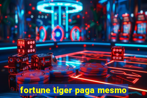 fortune tiger paga mesmo