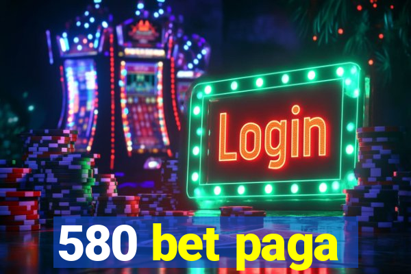 580 bet paga