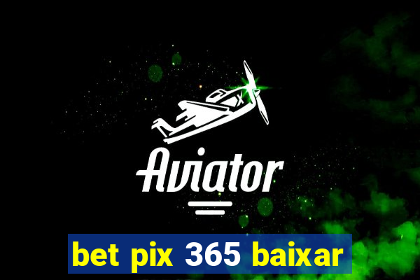 bet pix 365 baixar