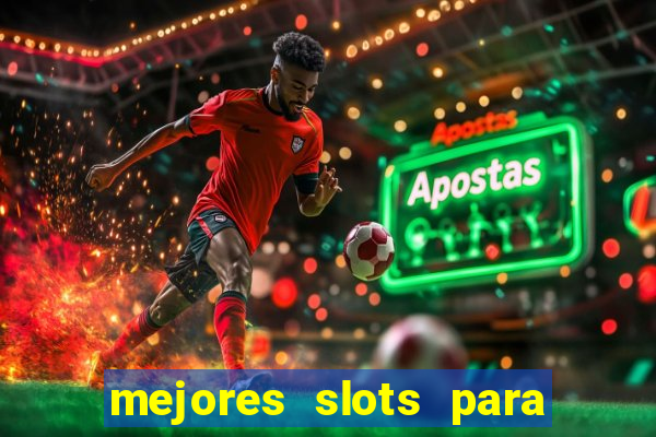 mejores slots para ganar dinero