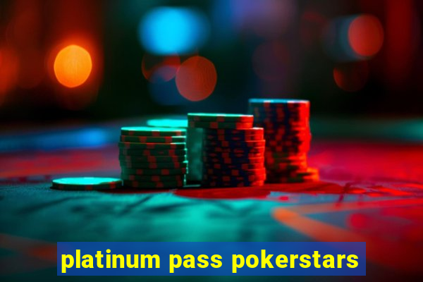 platinum pass pokerstars