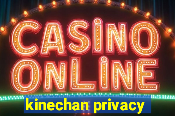 kinechan privacy