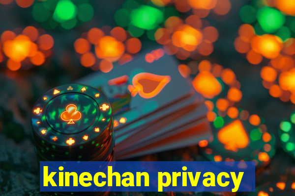 kinechan privacy