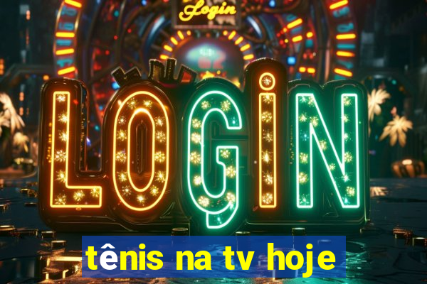 tênis na tv hoje