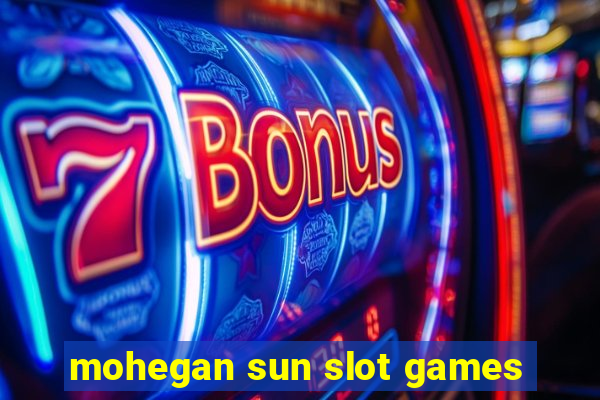 mohegan sun slot games