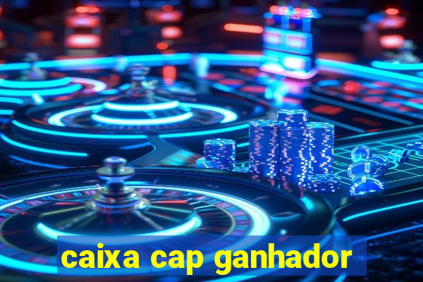 caixa cap ganhador