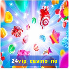 24vip casino no deposit bonus codes 2021