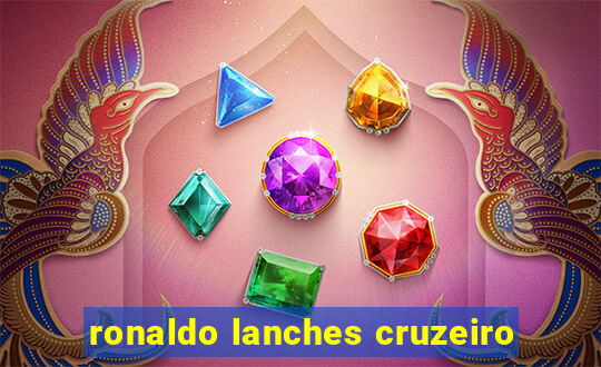 ronaldo lanches cruzeiro