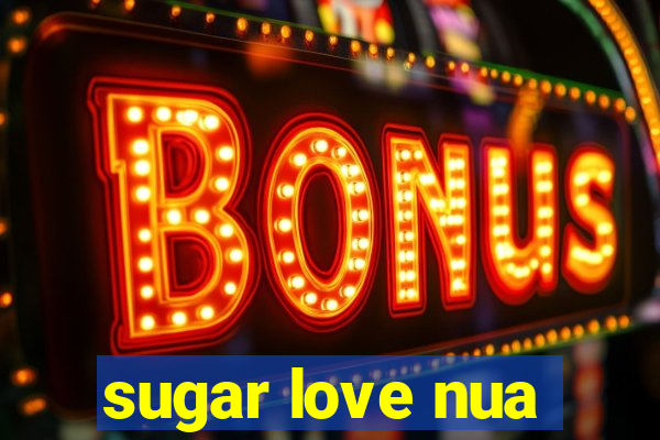 sugar love nua