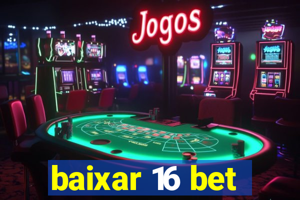 baixar 16 bet