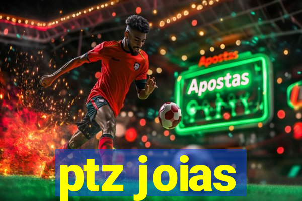 ptz joias