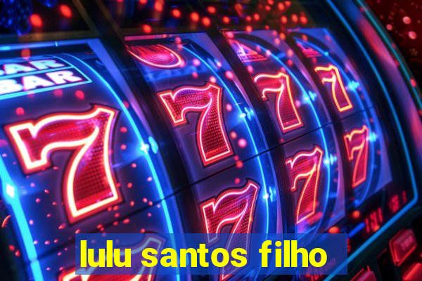 lulu santos filho