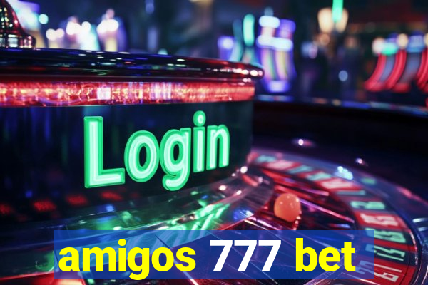 amigos 777 bet