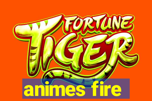 animes fire