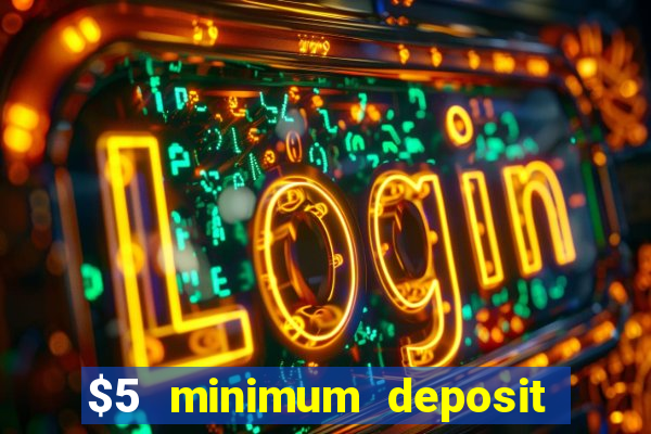 $5 minimum deposit casino australia 2019