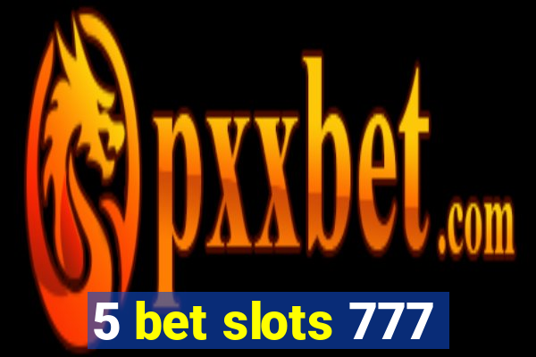 5 bet slots 777