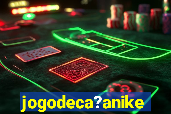 jogodeca?anike