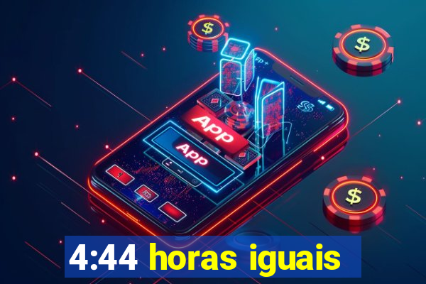 4:44 horas iguais