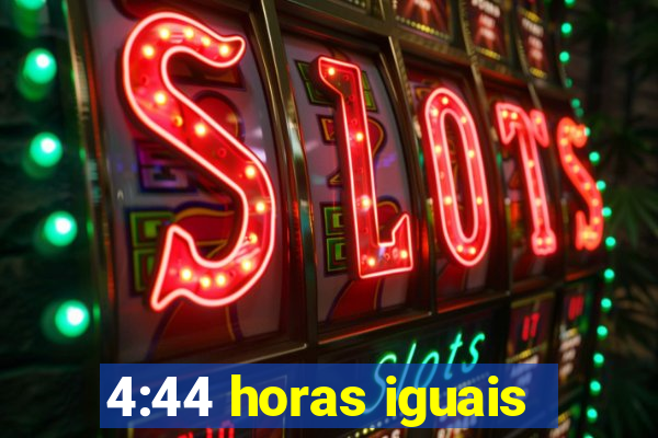 4:44 horas iguais