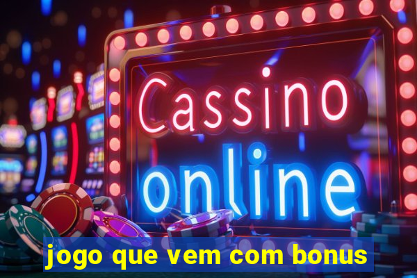 jogo que vem com bonus