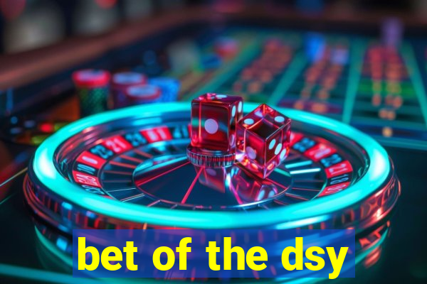 bet of the dsy