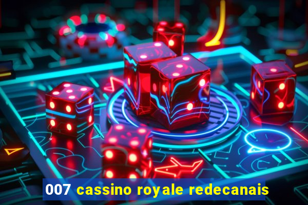 007 cassino royale redecanais