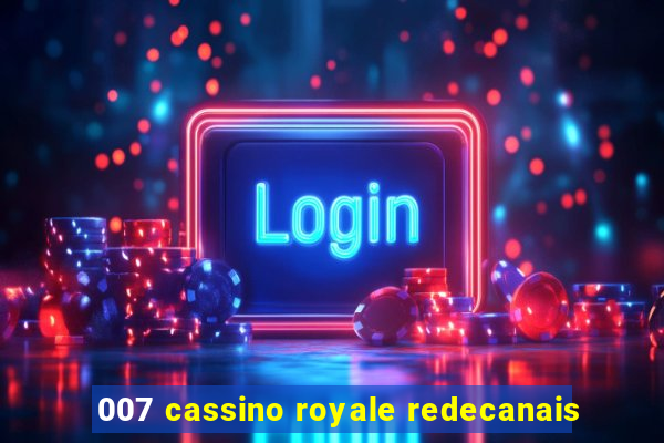 007 cassino royale redecanais