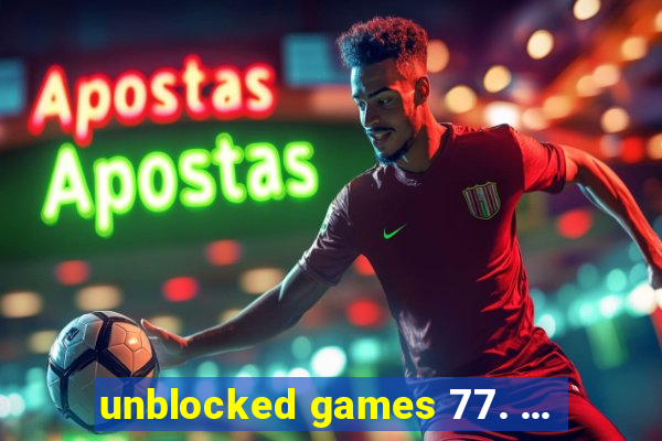 unblocked games 77. ...