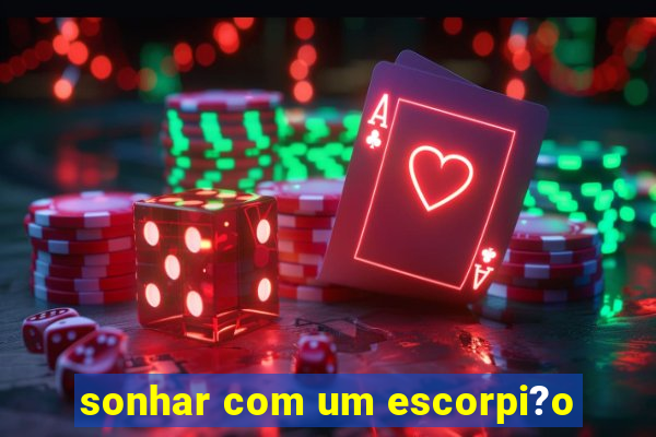 sonhar com um escorpi?o