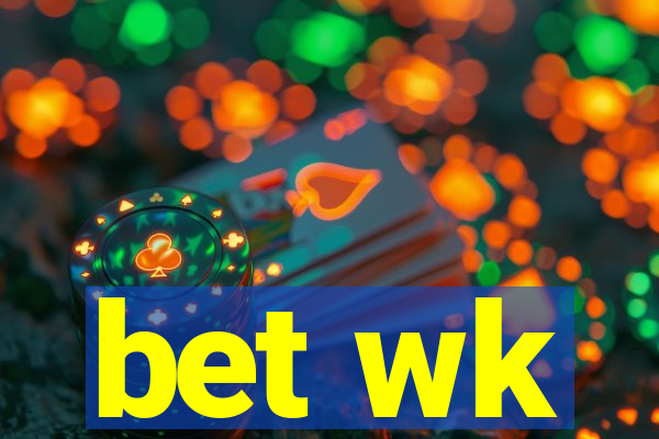 bet wk