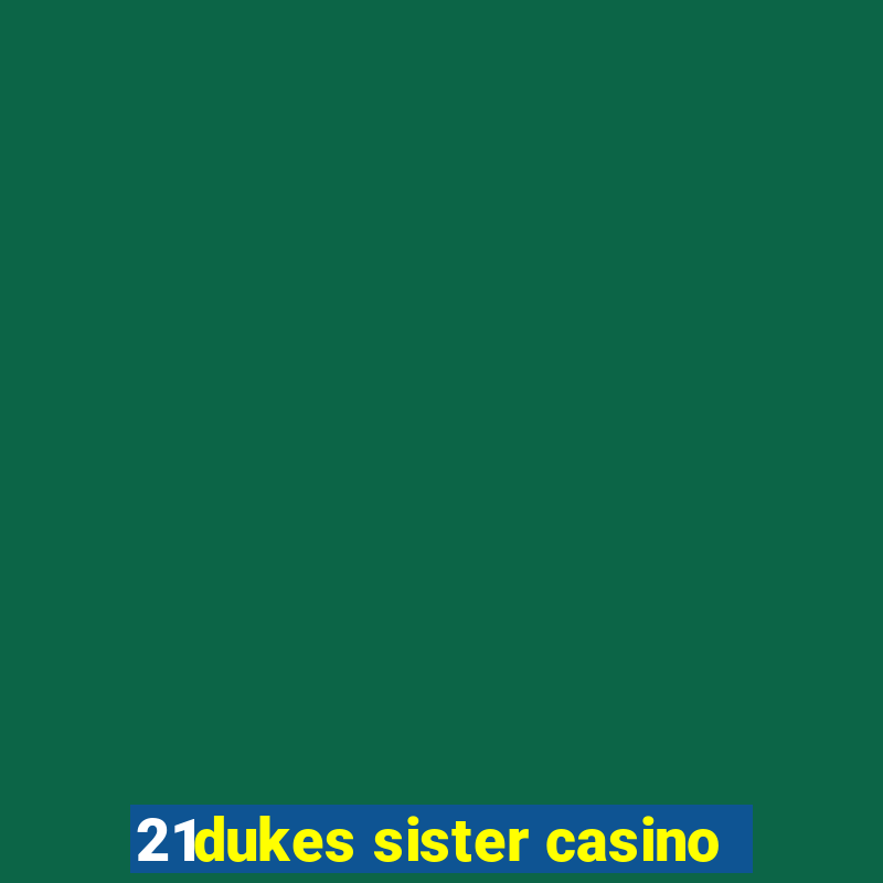 21dukes sister casino