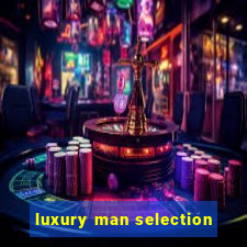 luxury man selection