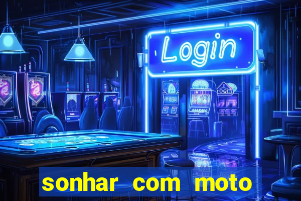 sonhar com moto roubada jogo do bicho