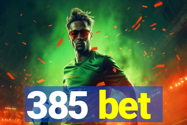 385 bet