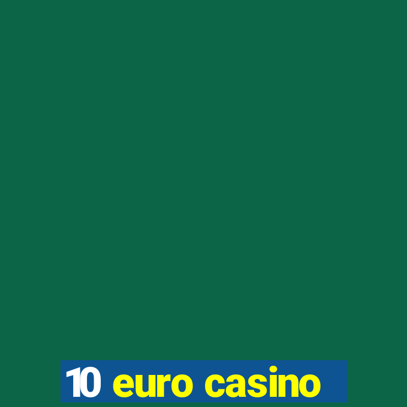 10 euro casino