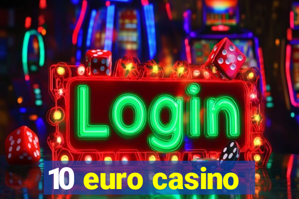 10 euro casino