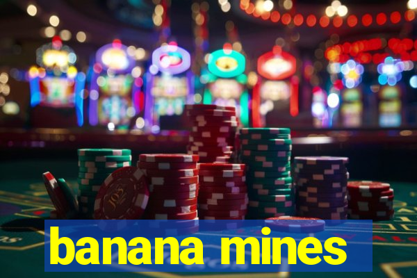 banana mines