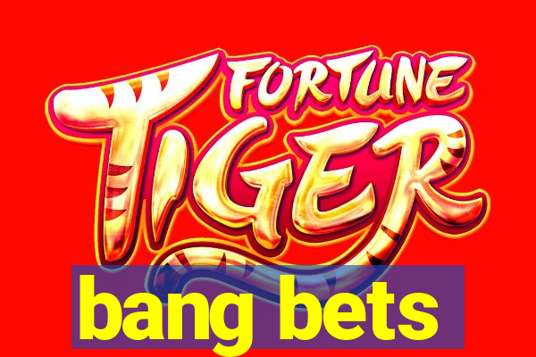 bang bets