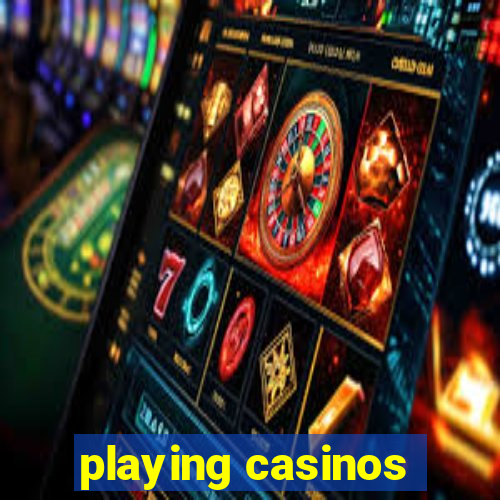 playing casinos