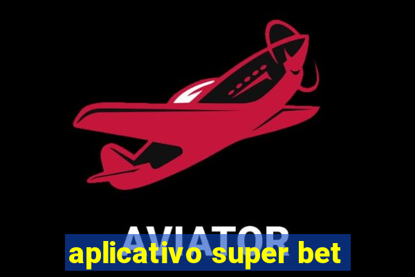 aplicativo super bet