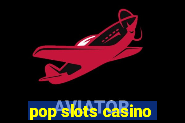 pop slots casino