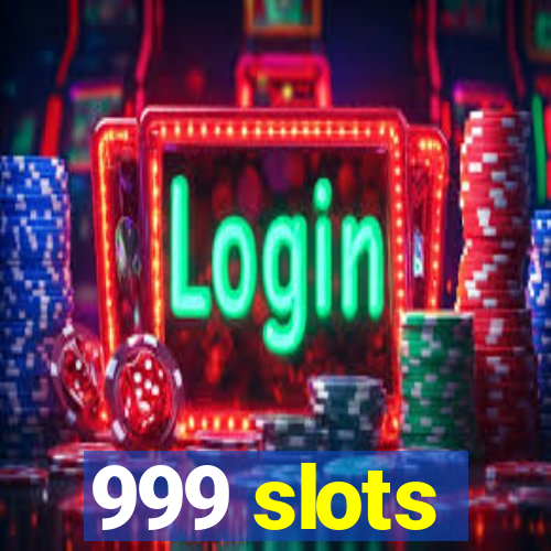 999 slots