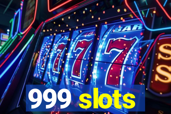 999 slots