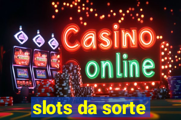 slots da sorte