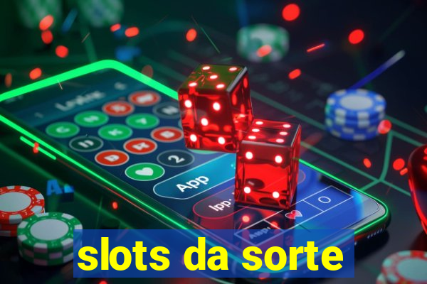 slots da sorte