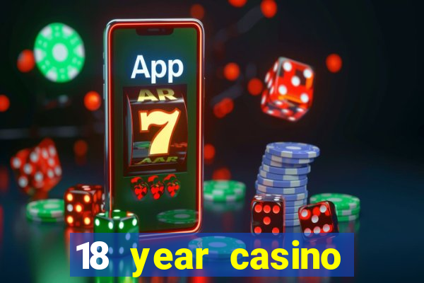 18 year casino near me