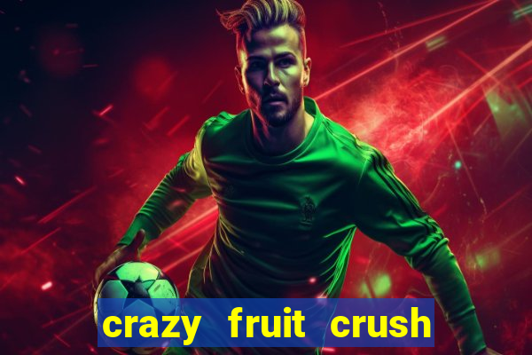 crazy fruit crush ganhar dinheiro