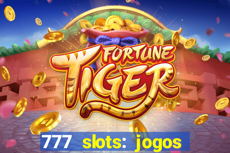 777 slots: jogos casino online