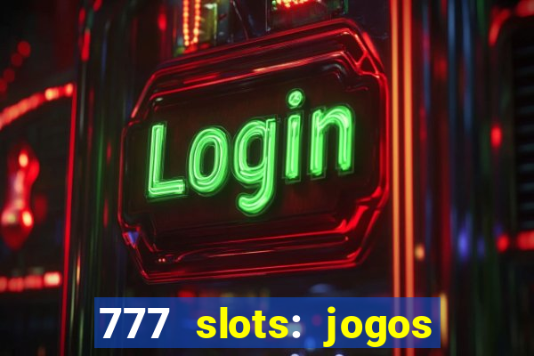 777 slots: jogos casino online