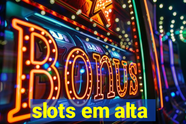 slots em alta